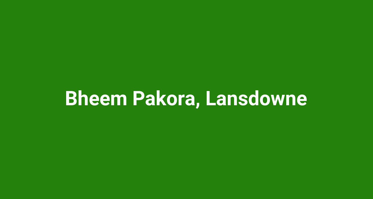 Bheem Pakora Lansdowne