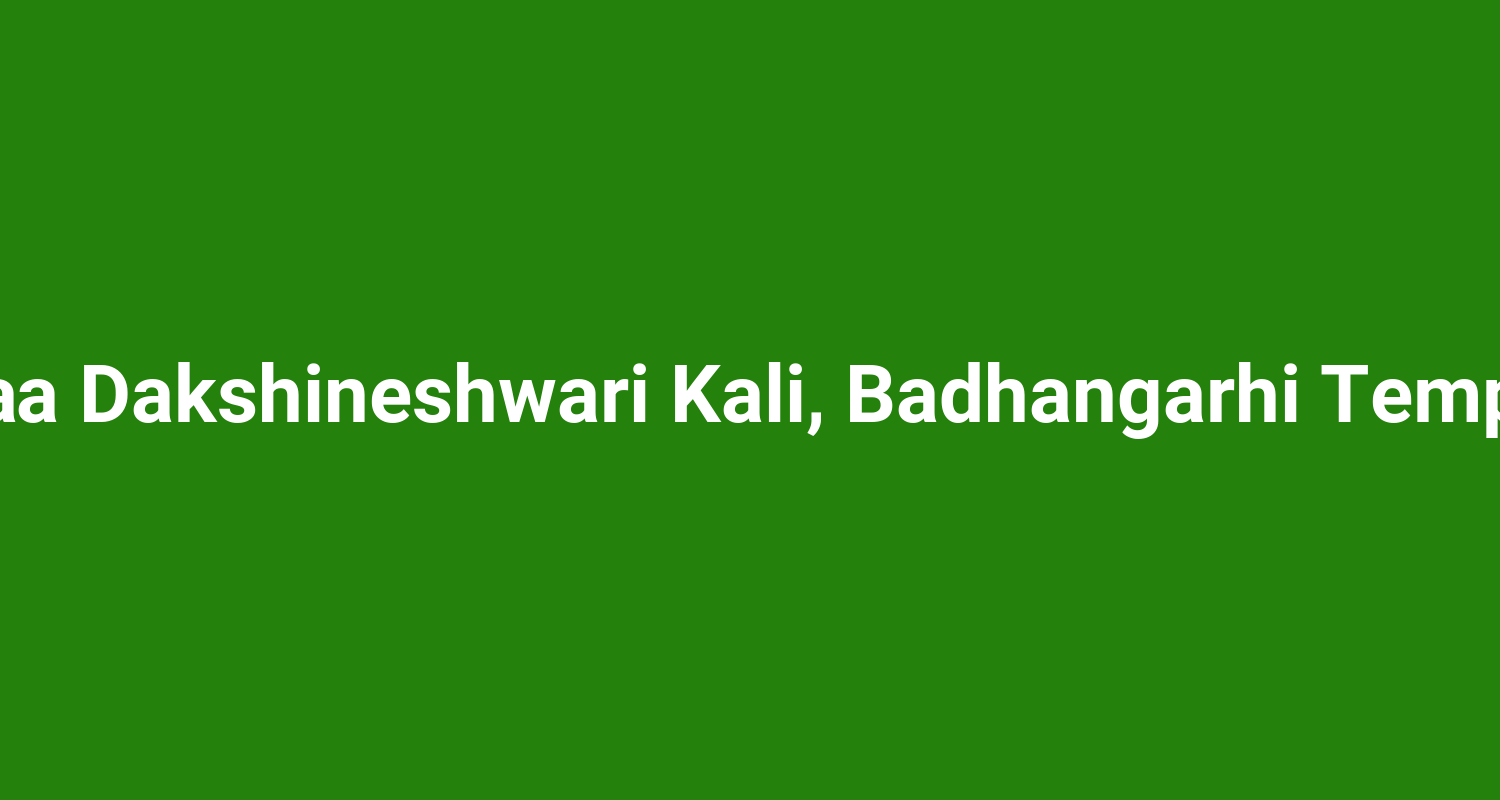 Maa Dakshineshwari Kali Badhangarhi Temple