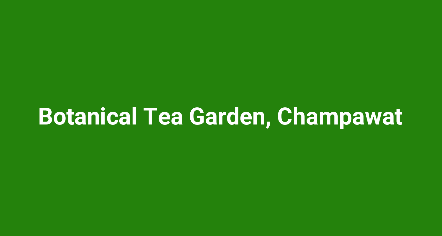 Botanical Tea Garden Champawat