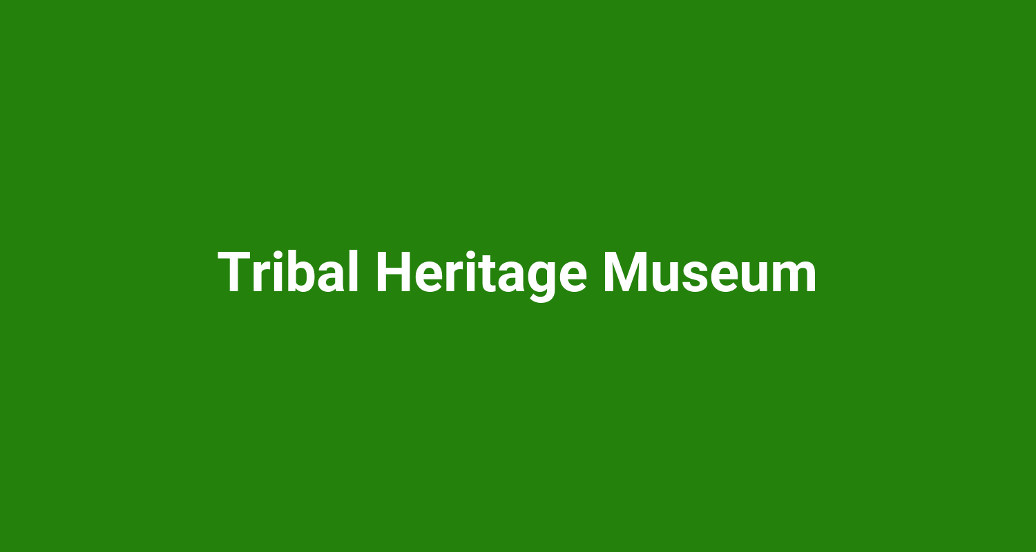 Tribal Heritage Museum