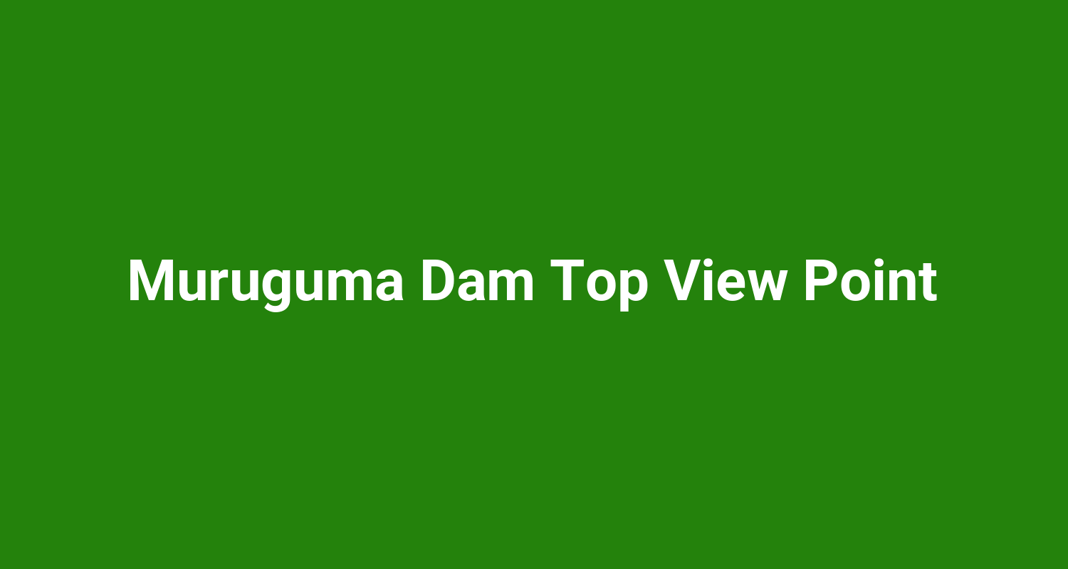 Muruguma Dam Top View Point