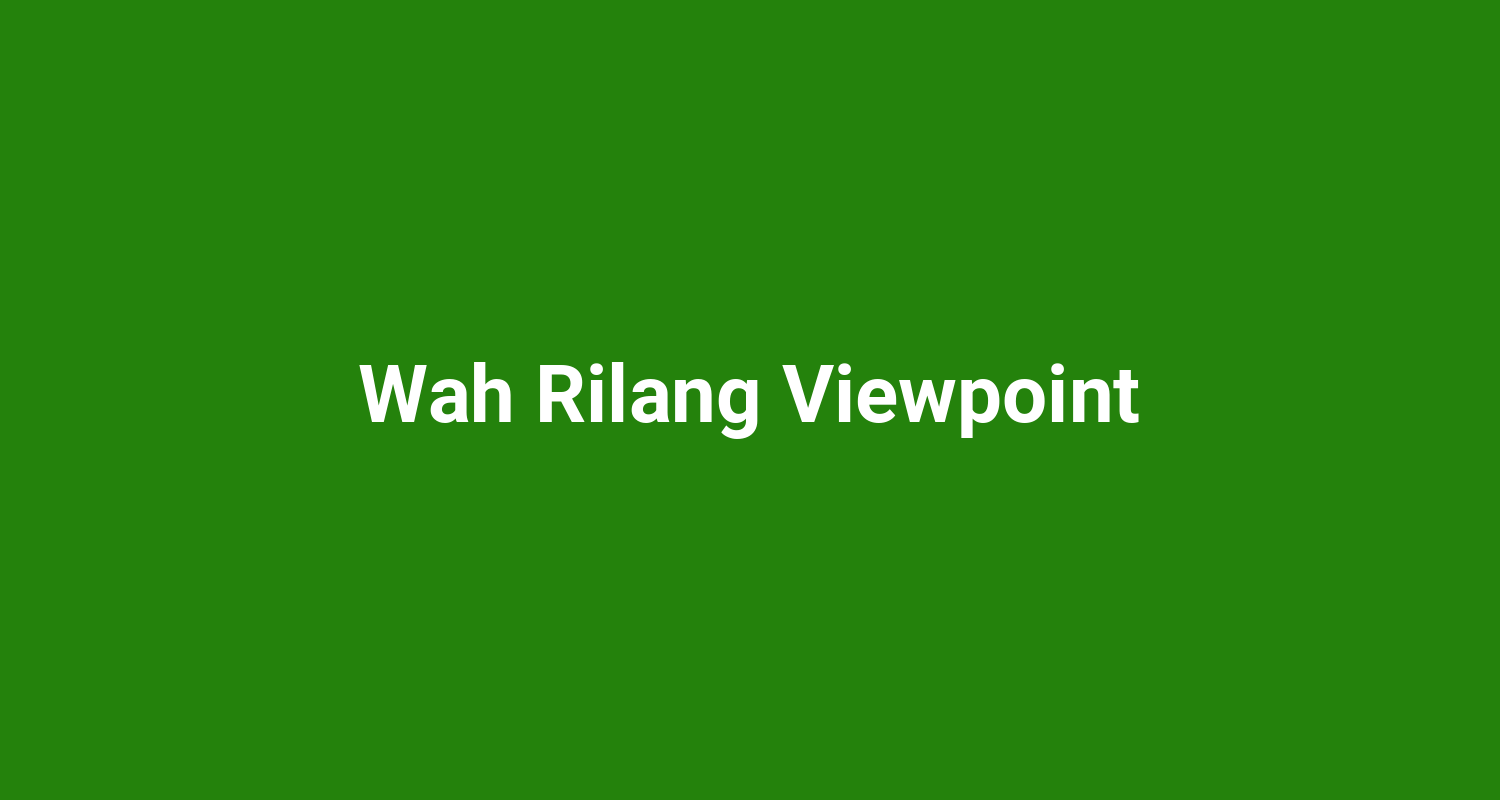 Wah Rilang Viewpoint