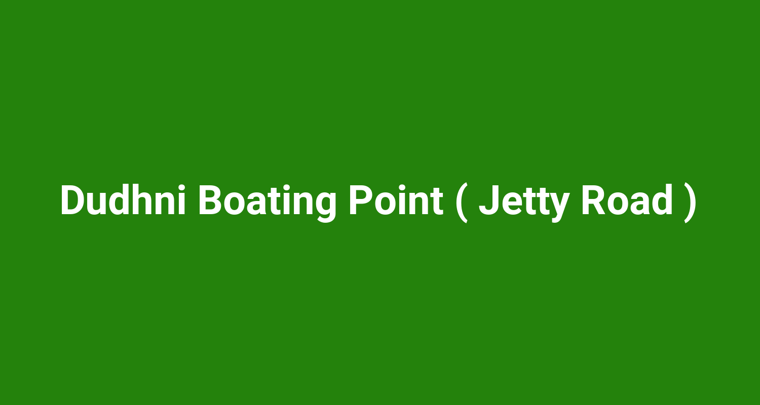 Dudhni Boating Point ( Jetty Road )