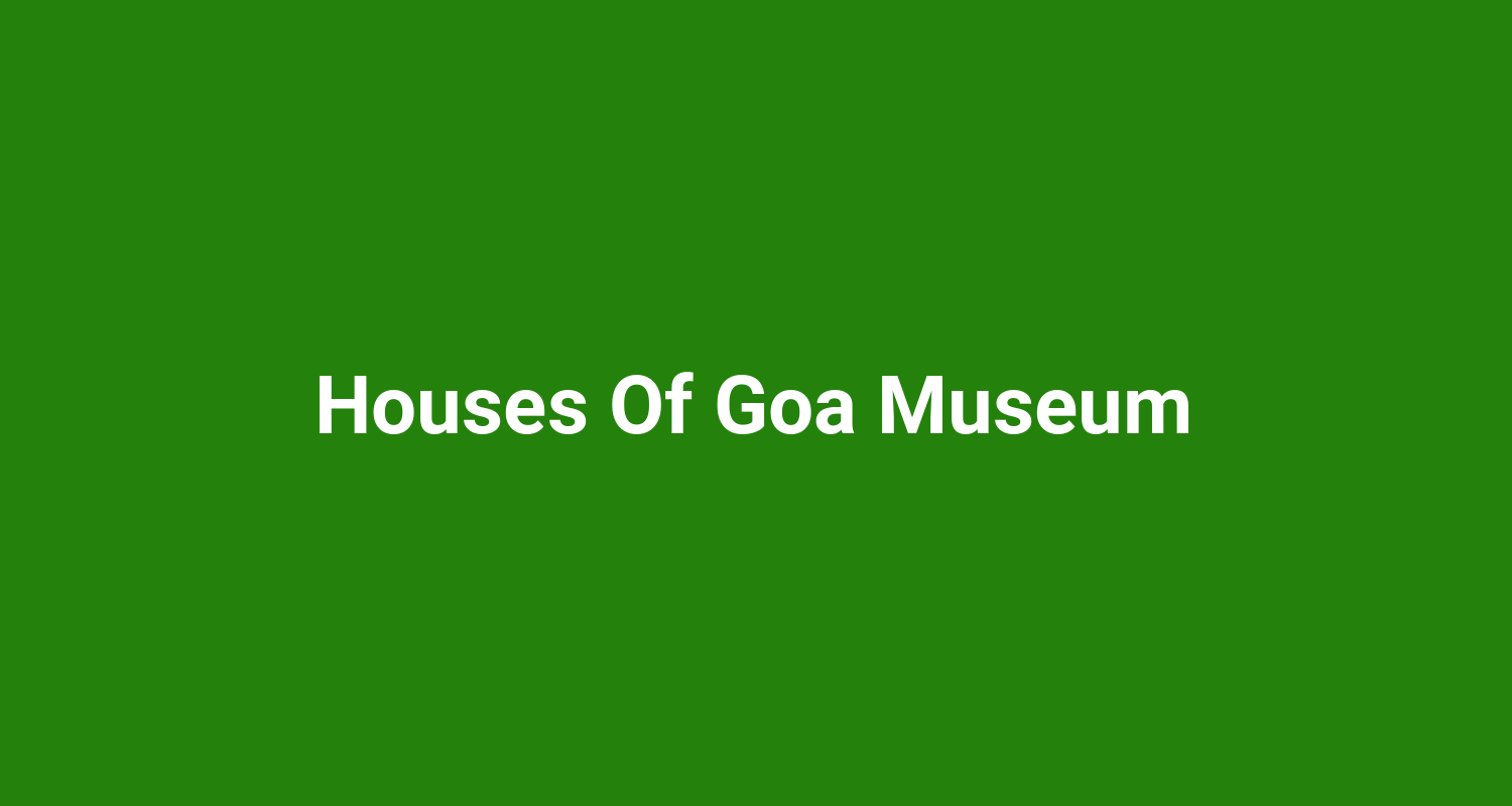 Houses Of Goa Museum