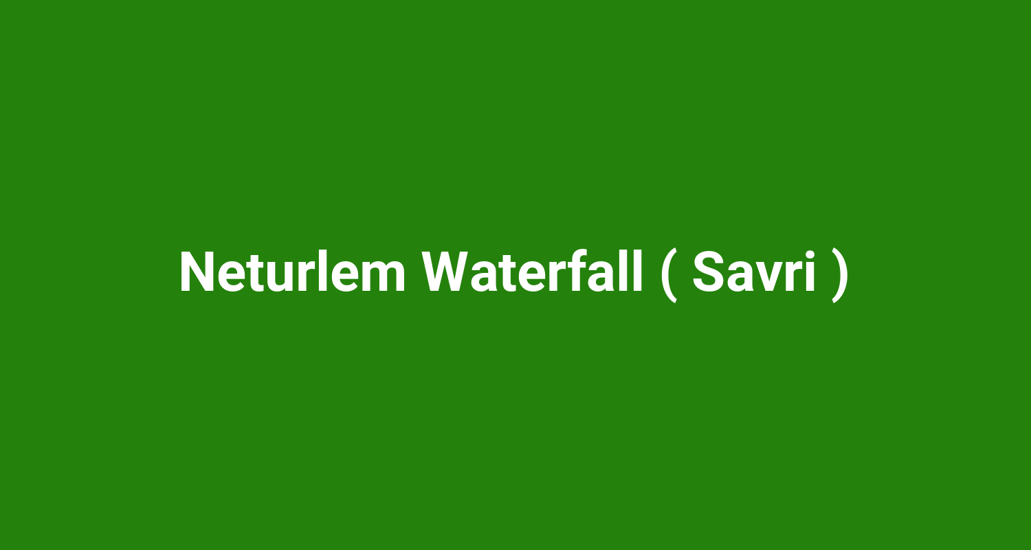Neturlem Waterfall ( Savri )