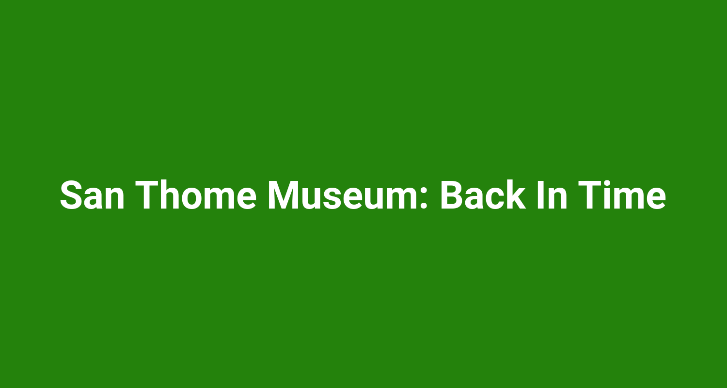 San Thome Museum: Back In Time