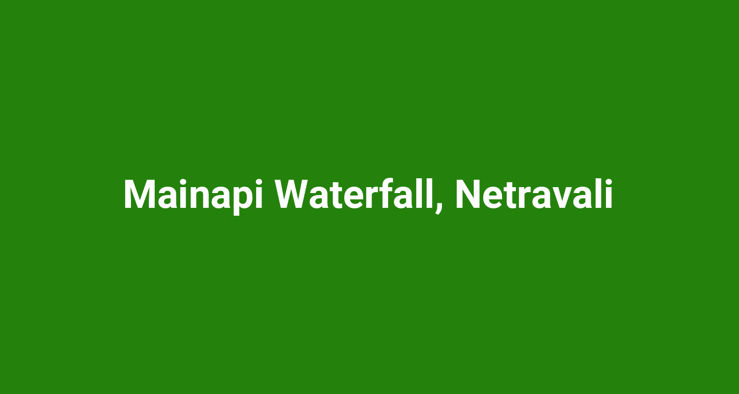 Mainapi Waterfall, Netravali