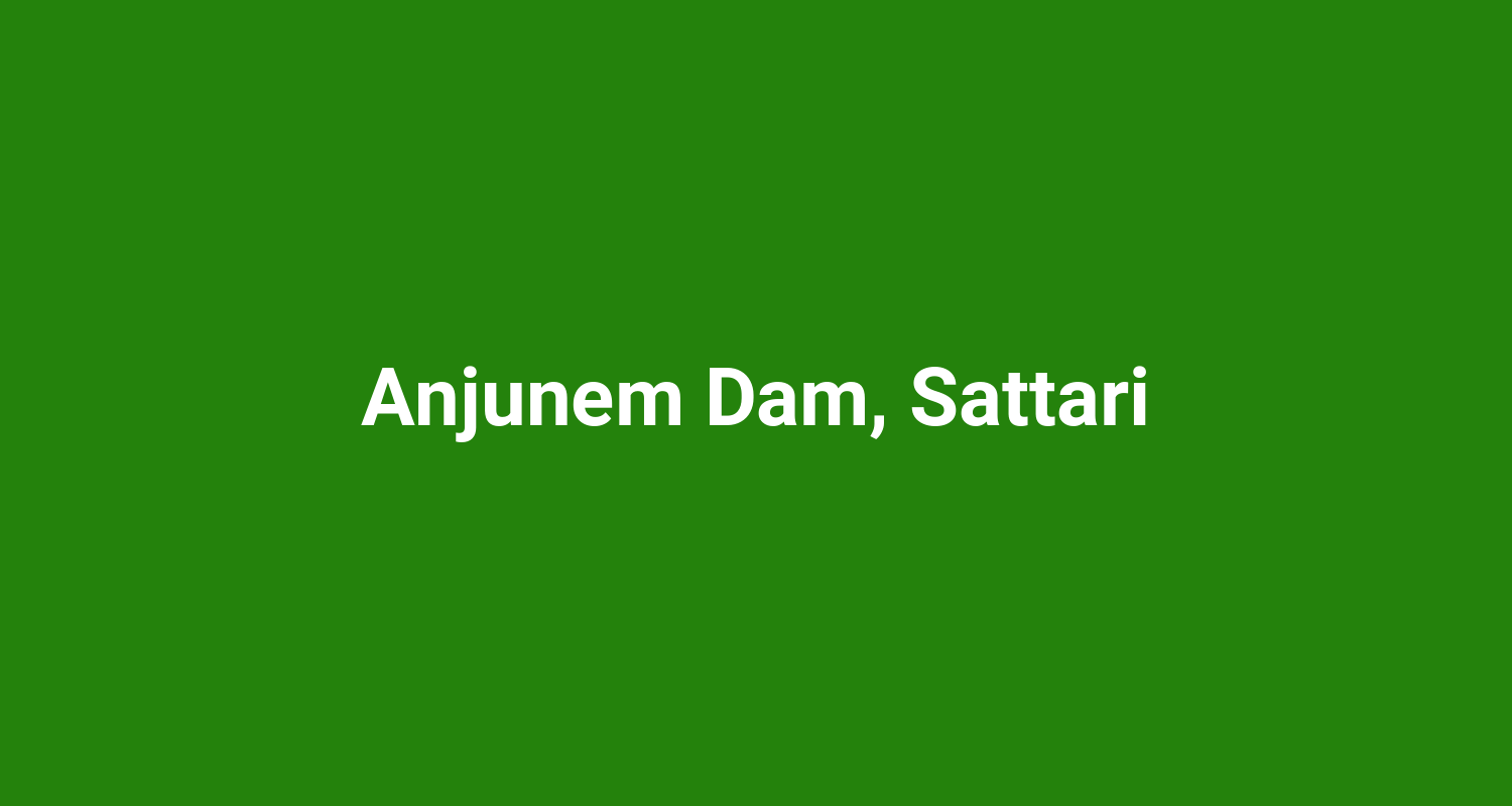 Anjunem Dam, Sattari