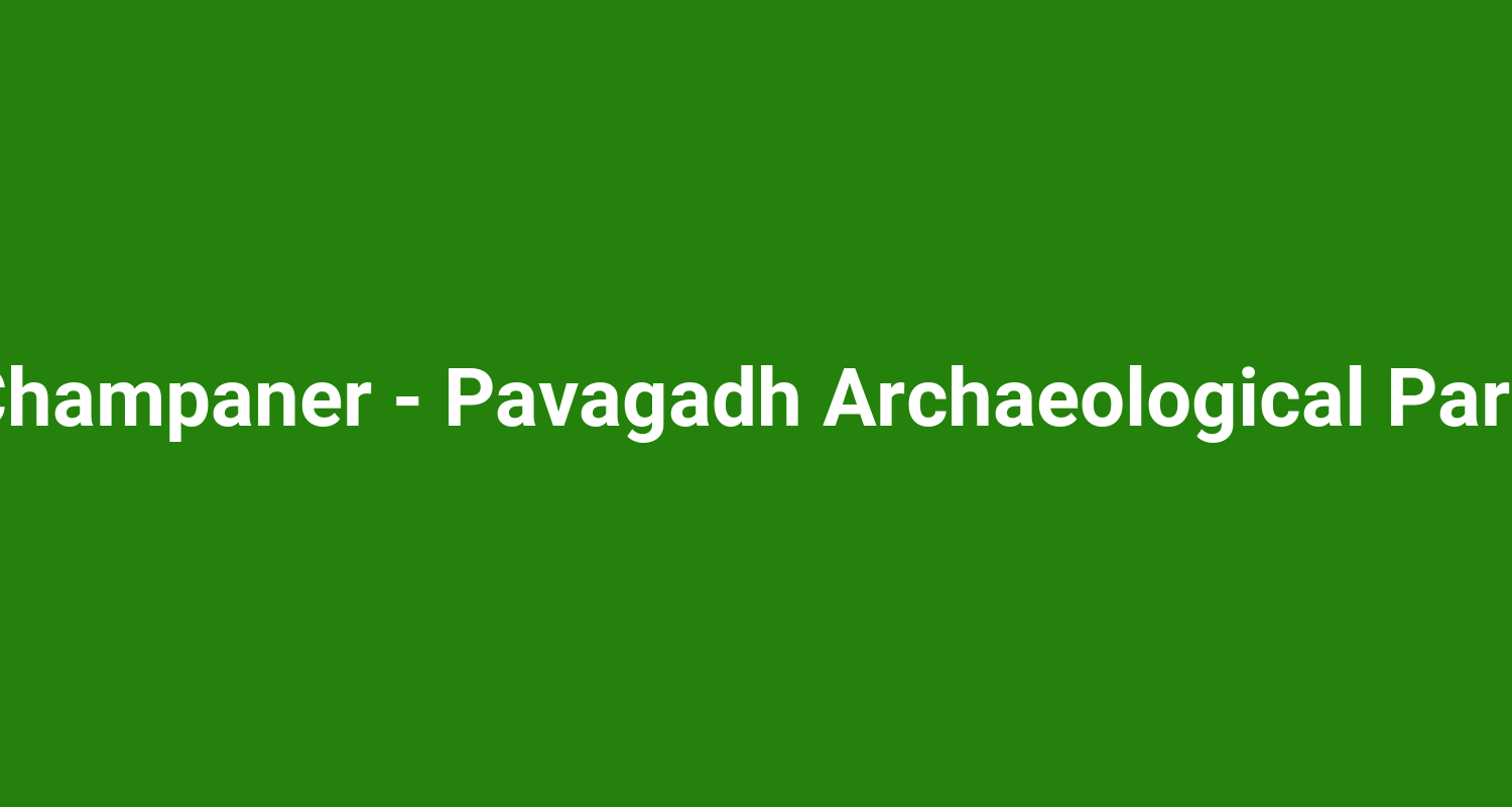 Champaner - Pavagadh Archaeological Park