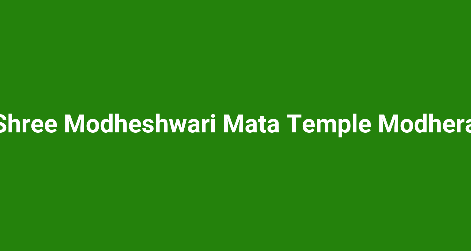 Shree Modheshwari Mata Temple Modhera