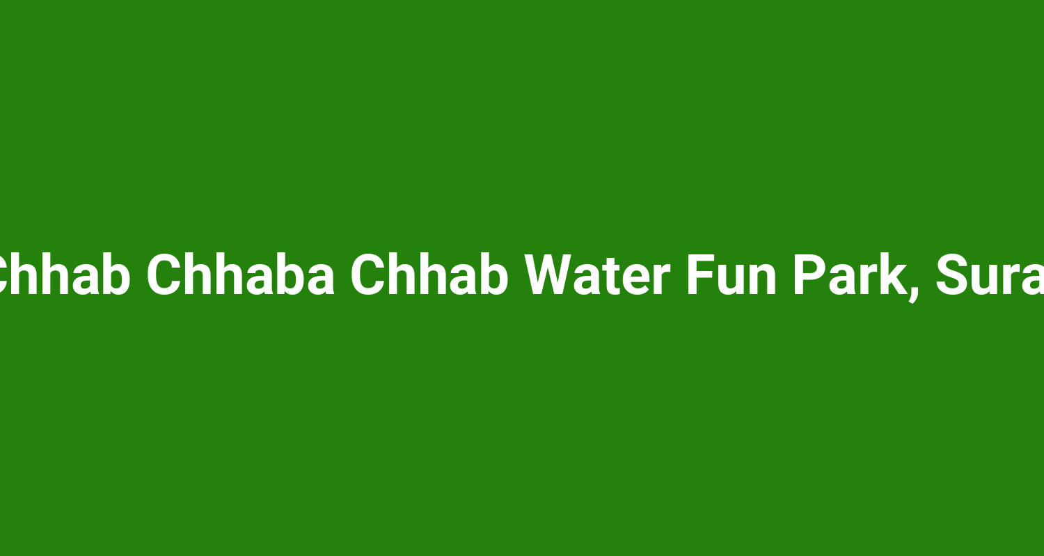 Chhab Chhaba Chhab Water Fun Park, Surat