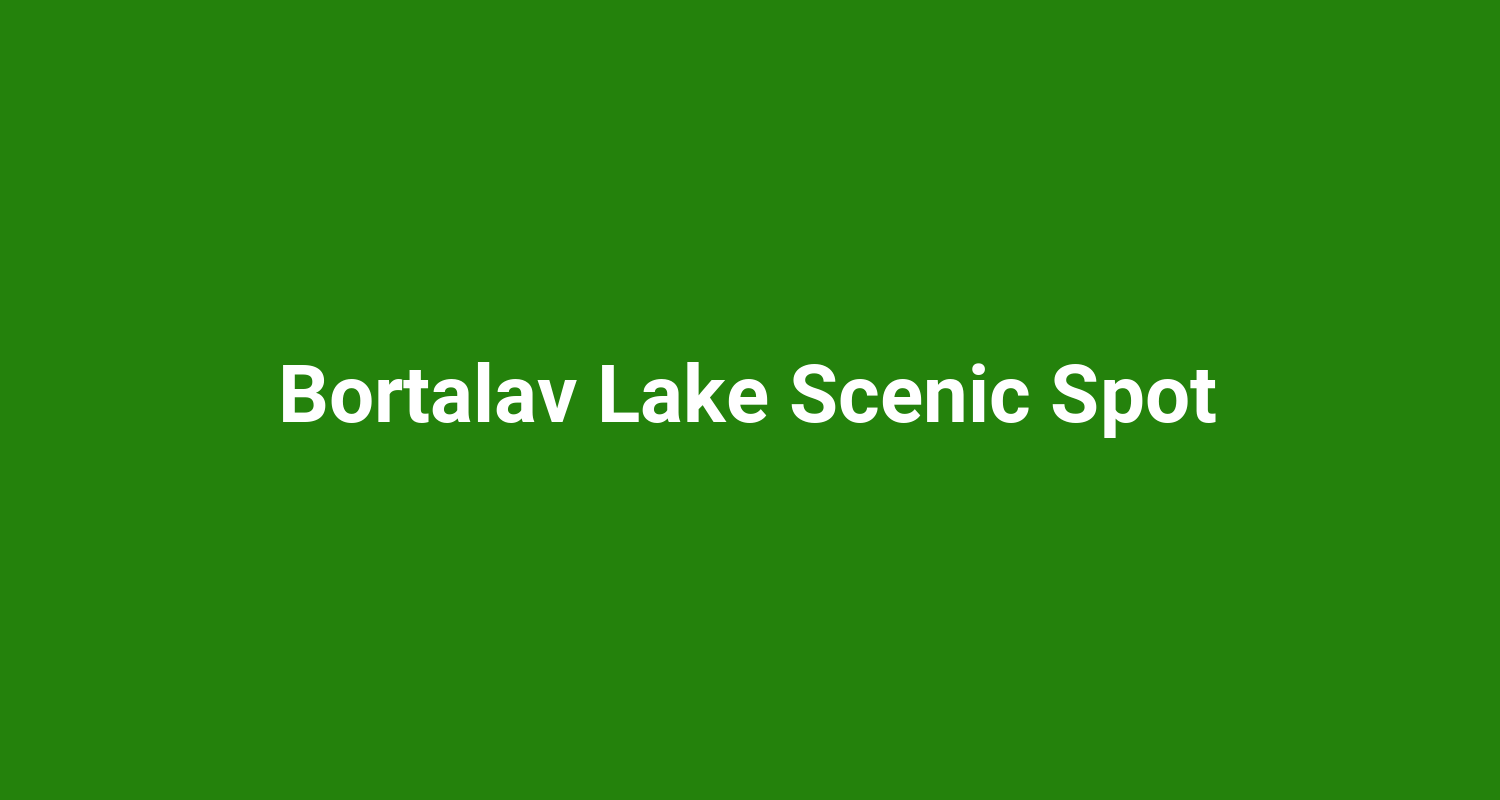 Bortalav Lake Scenic Spot