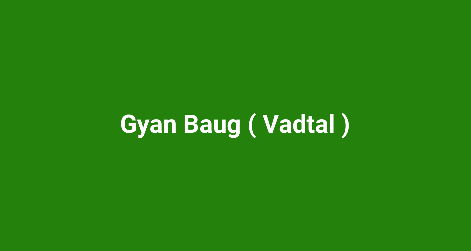 Gyan Baug ( Vadtal )