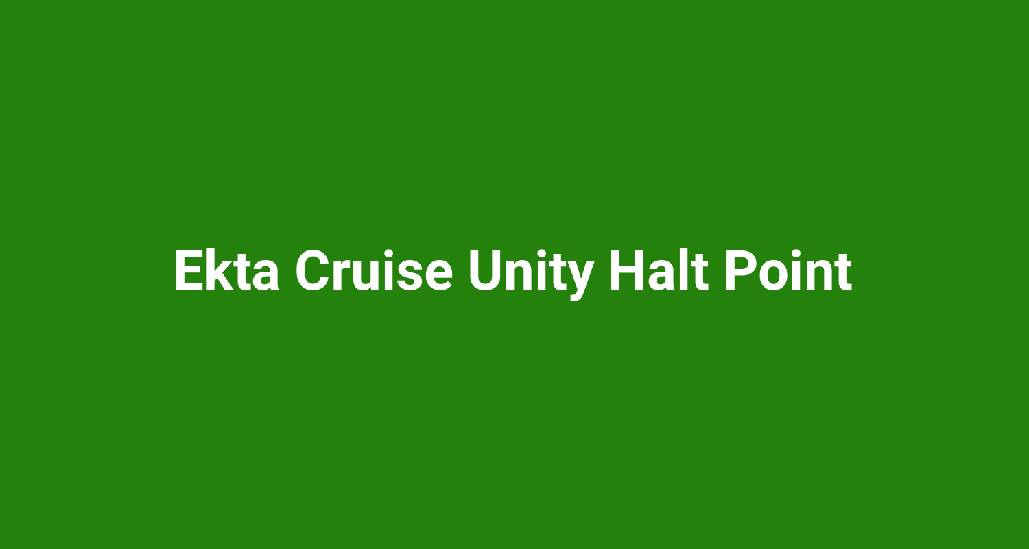 Ekta Cruise Unity Halt Point