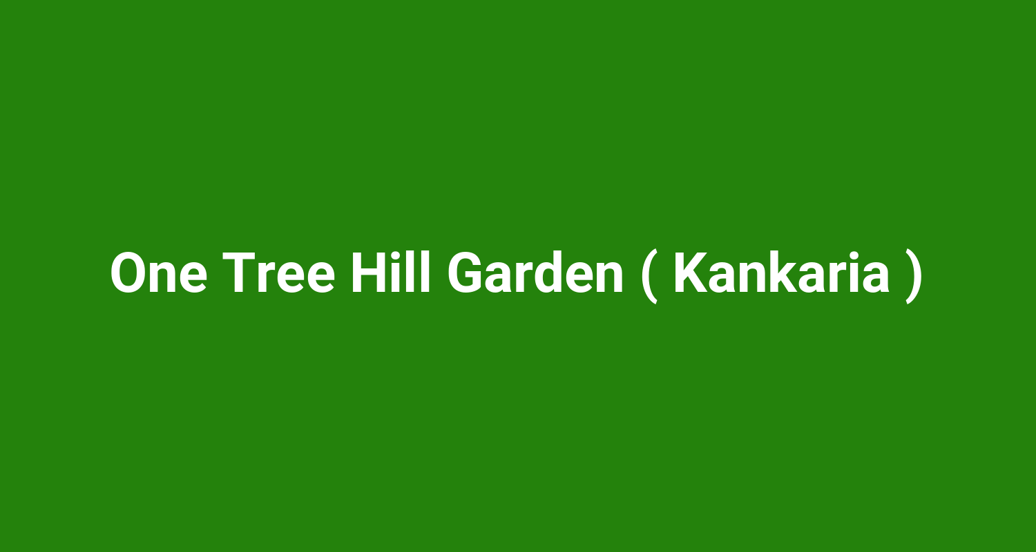 One Tree Hill Garden ( Kankaria )