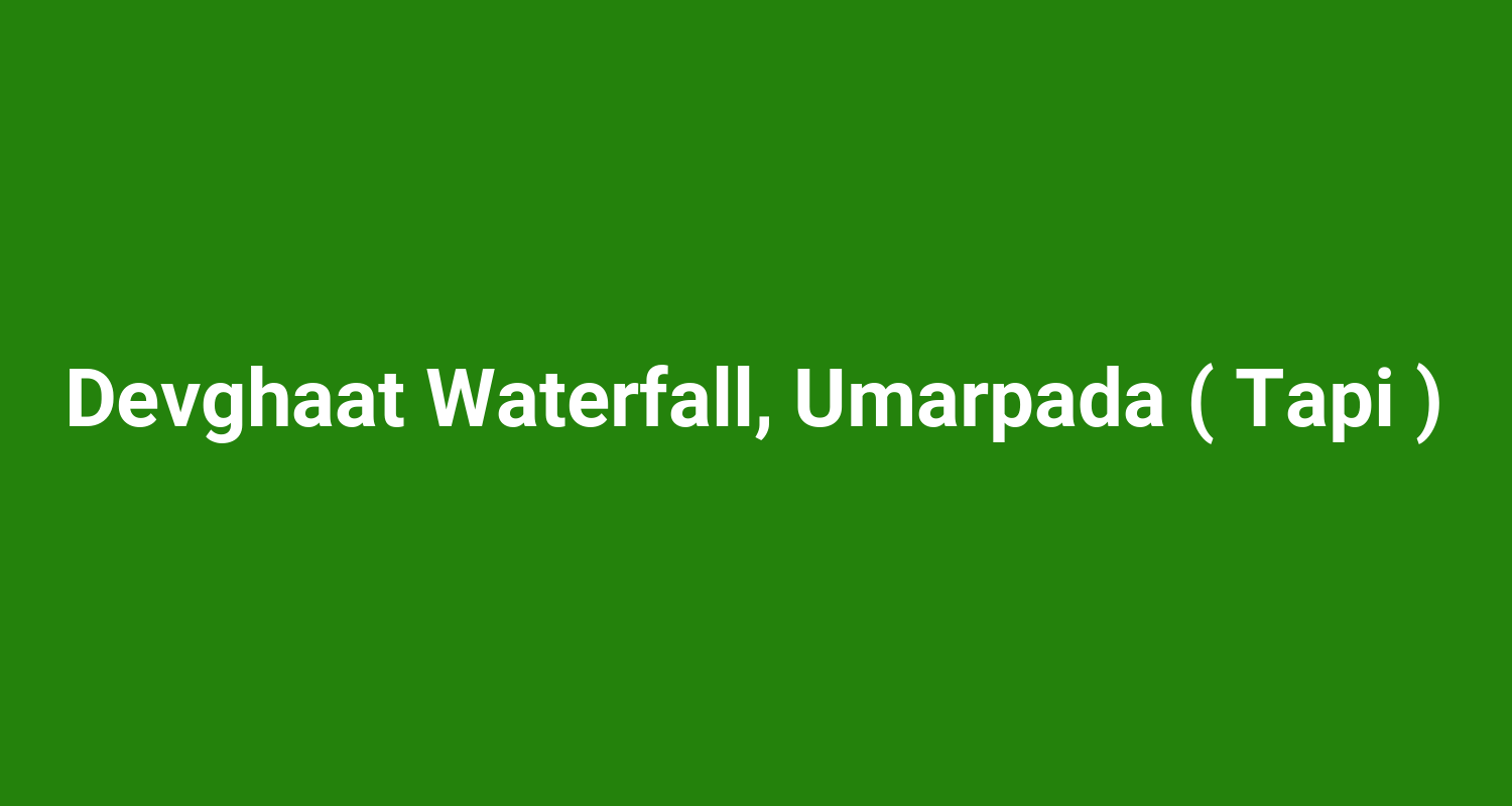 Devghaat Waterfall, Umarpada ( Tapi )