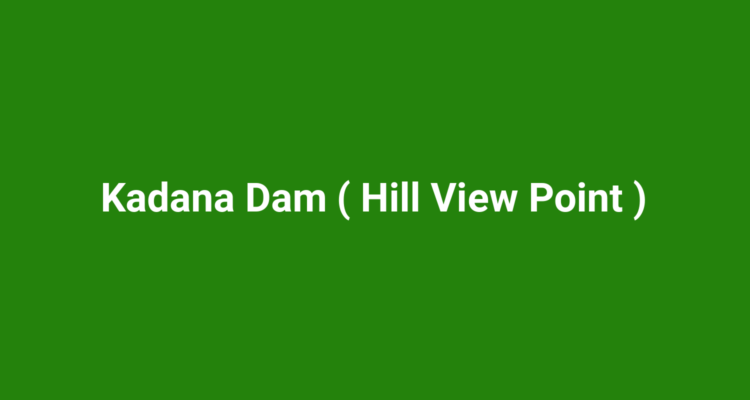 Kadana Dam ( Hill View Point )