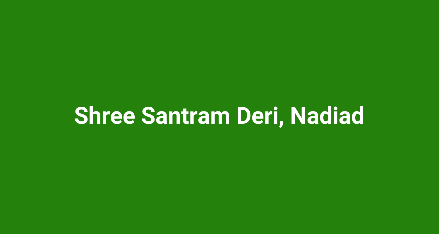Shree Santram Deri, Nadiad