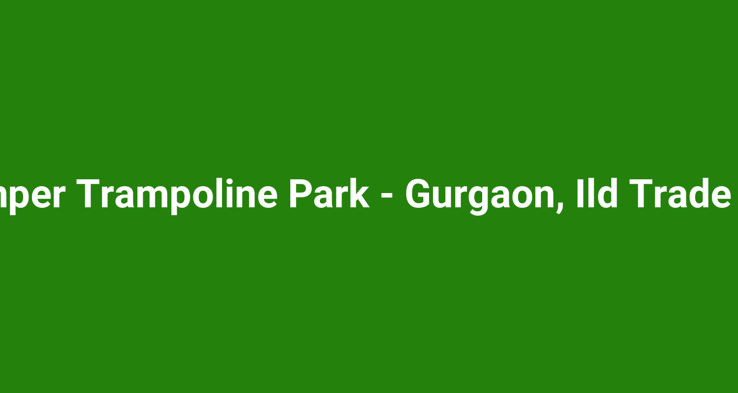 Skyjumper Trampoline Park - Gurgaon, Ild Trade Centre