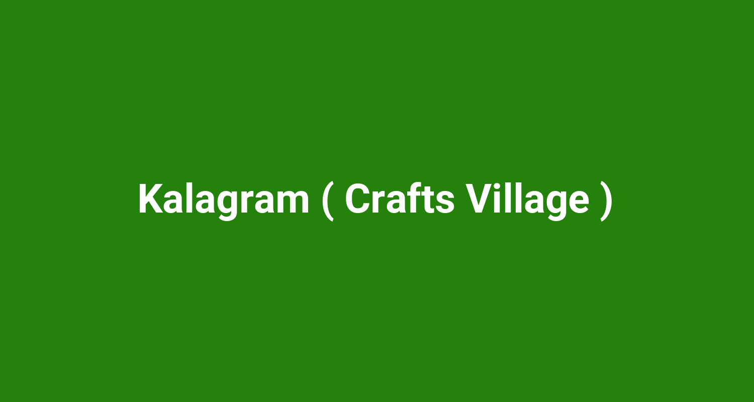 Kalagram ( Crafts Village )