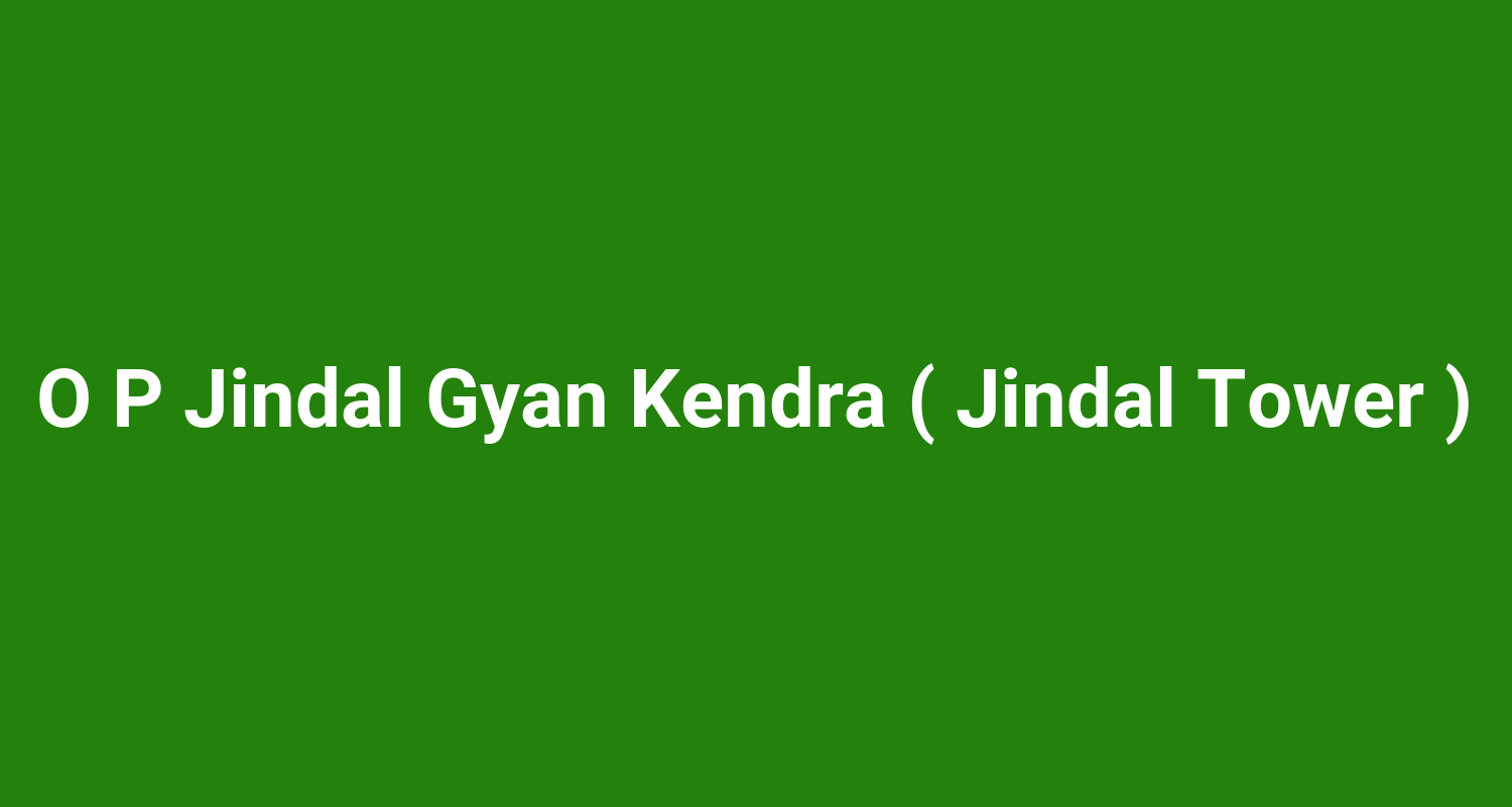 O P Jindal Gyan Kendra ( Jindal Tower )
