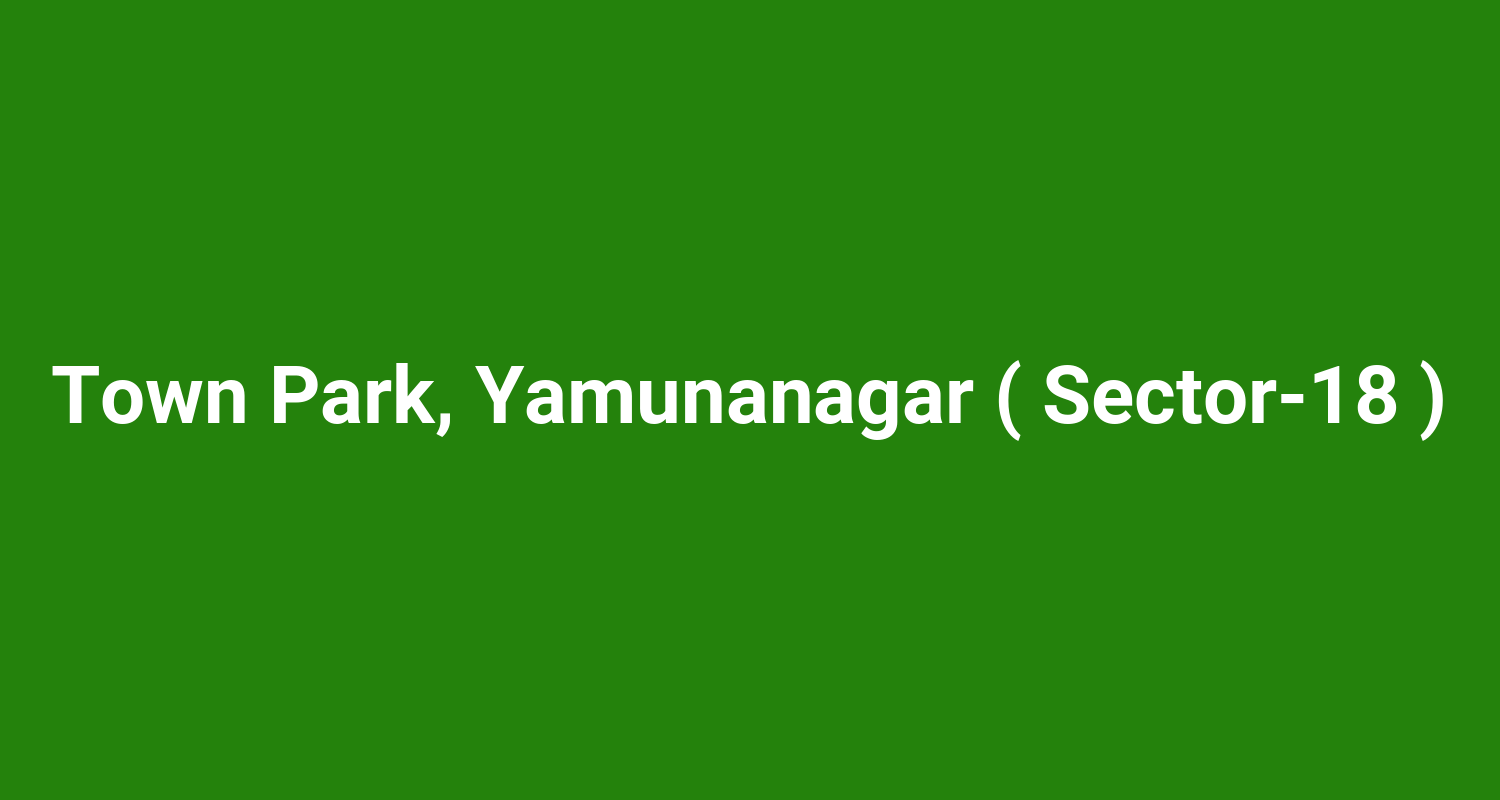 Town Park, Yamunanagar ( Sector‑18 )