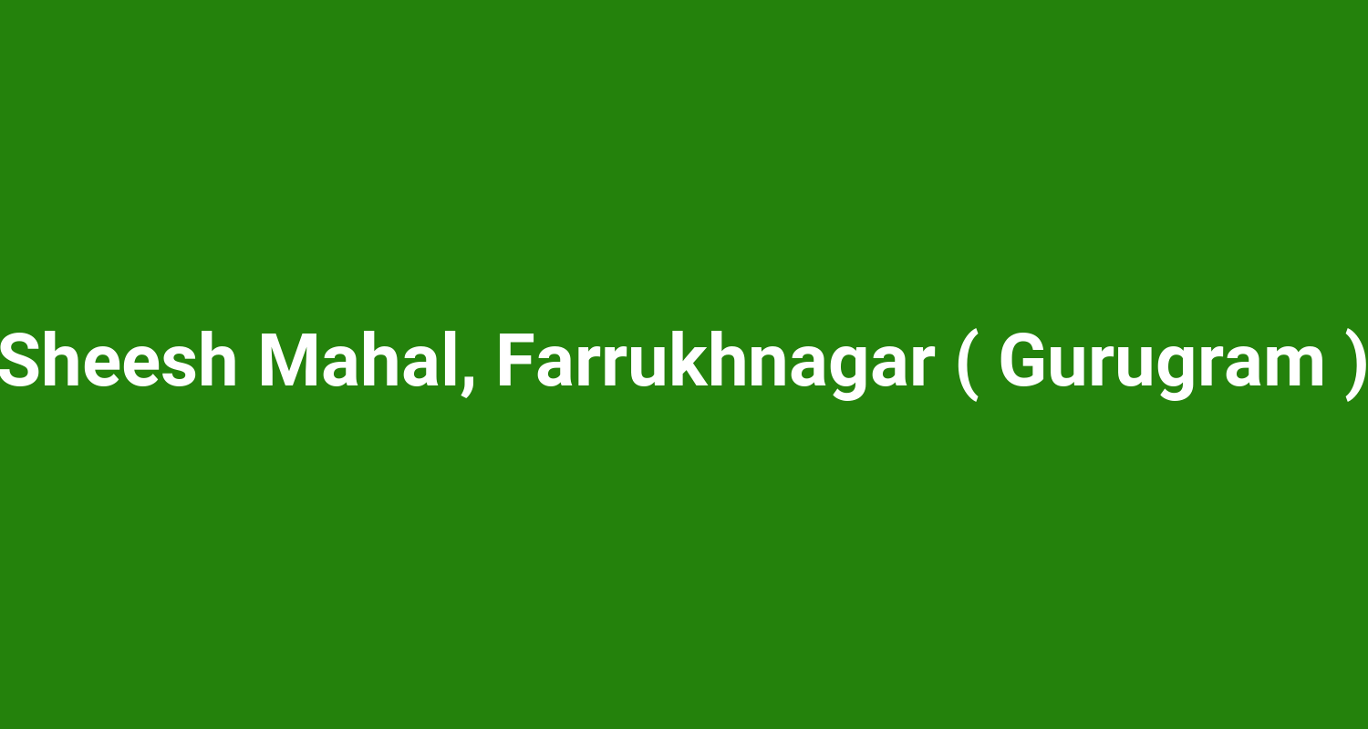 Sheesh Mahal, Farrukhnagar ( Gurugram )