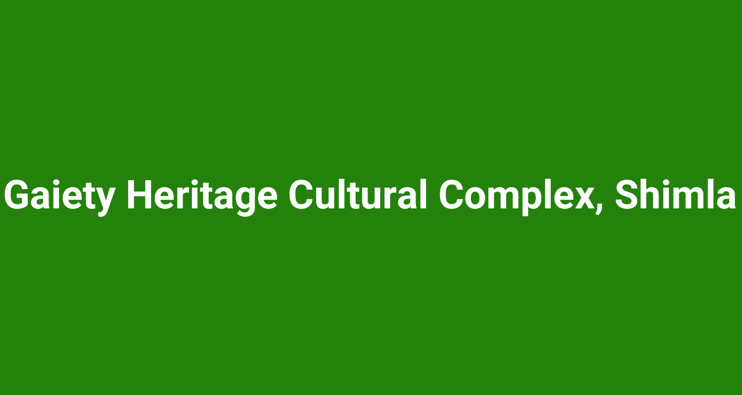 Gaiety Heritage Cultural Complex, Shimla