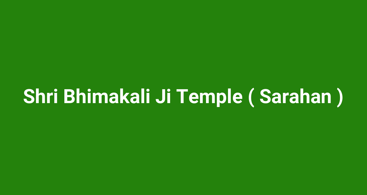 Shri Bhimakali Ji Temple ( Sarahan )