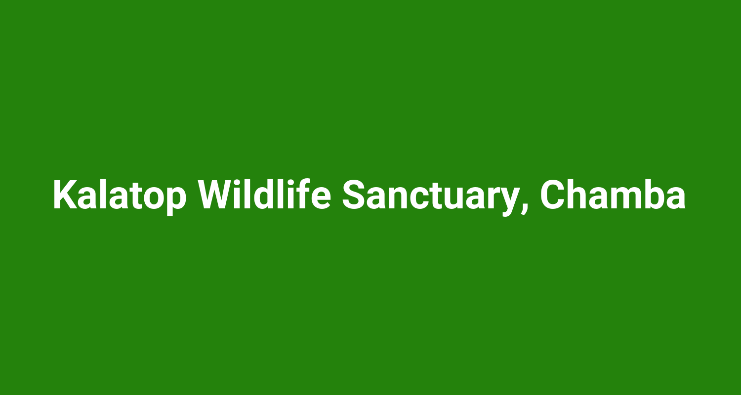 Kalatop Wildlife Sanctuary, Chamba