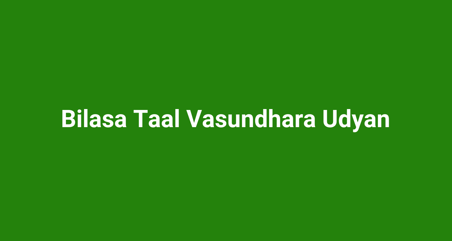 Bilasa Taal Vasundhara Udyan