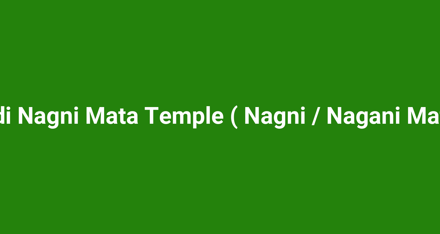 Badi Nagni Mata Temple ( Nagni / Nagani Mata )