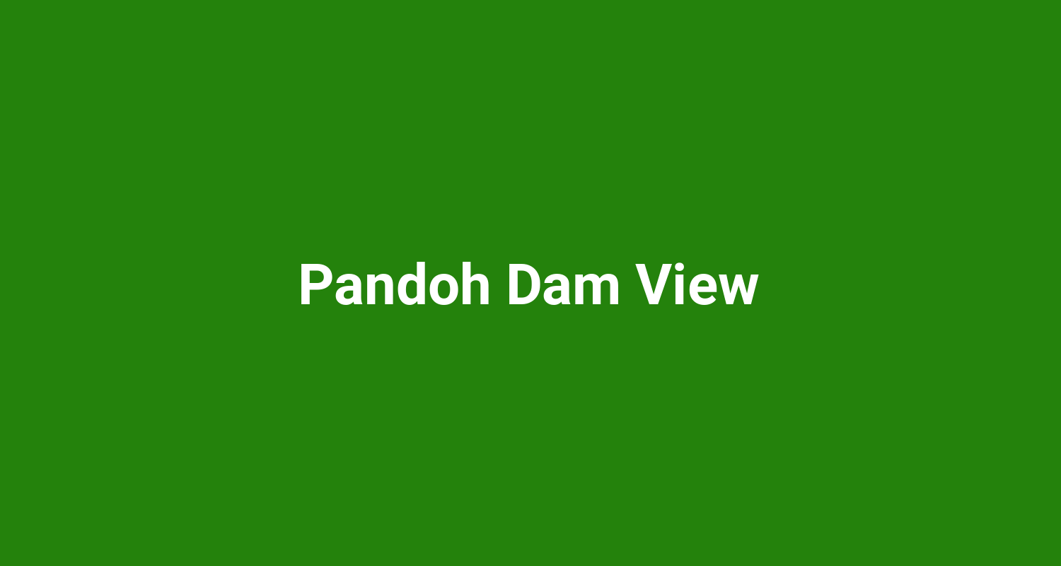 Pandoh Dam View
