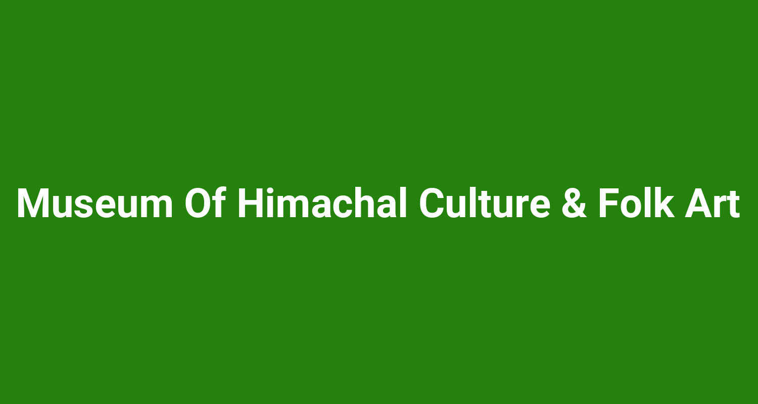 Museum Of Himachal Culture & Folk Art