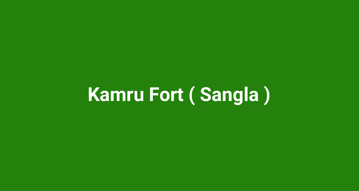 Kamru Fort ( Sangla )
