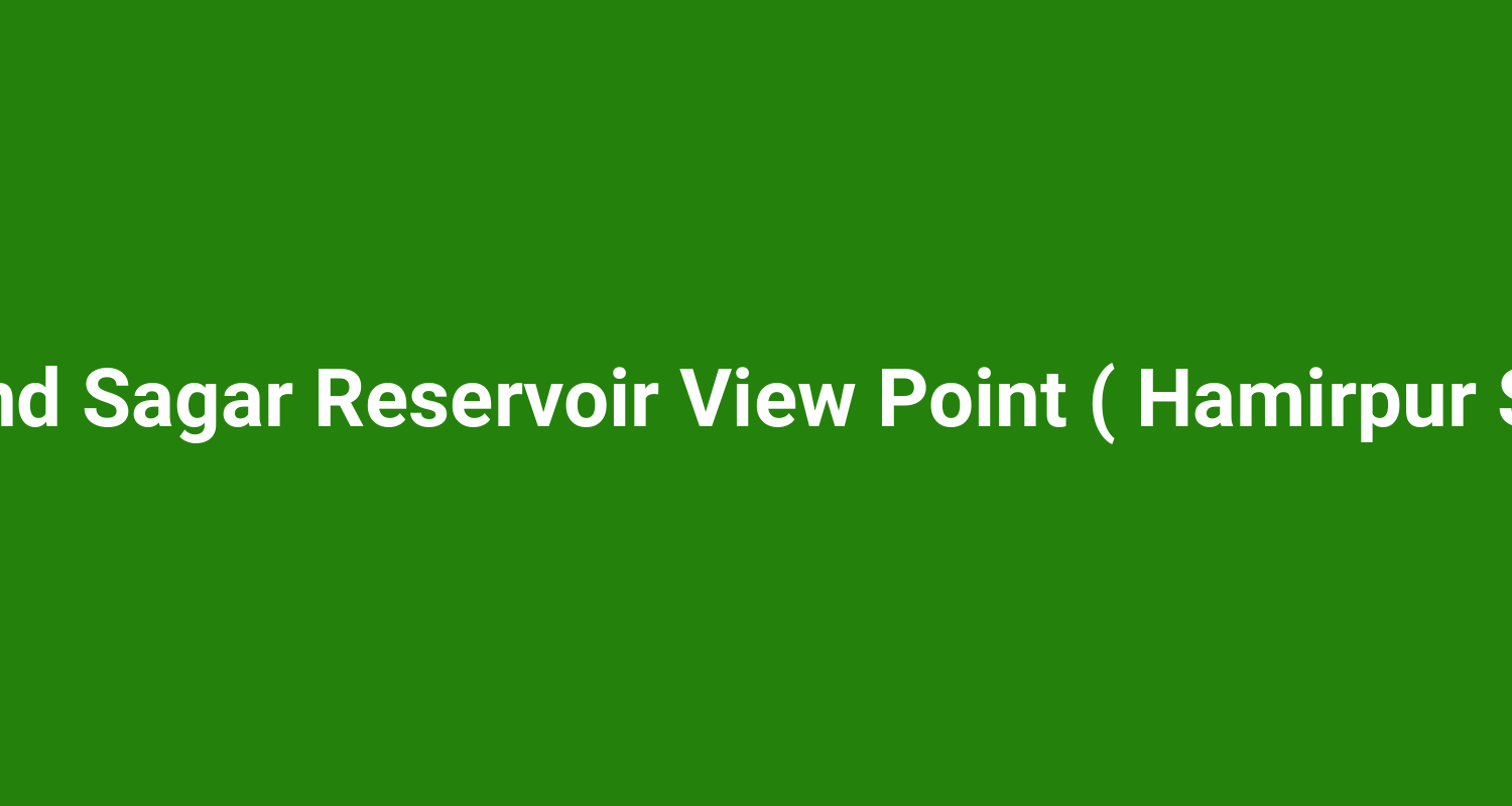 Gobind Sagar Reservoir View Point ( Hamirpur Side )