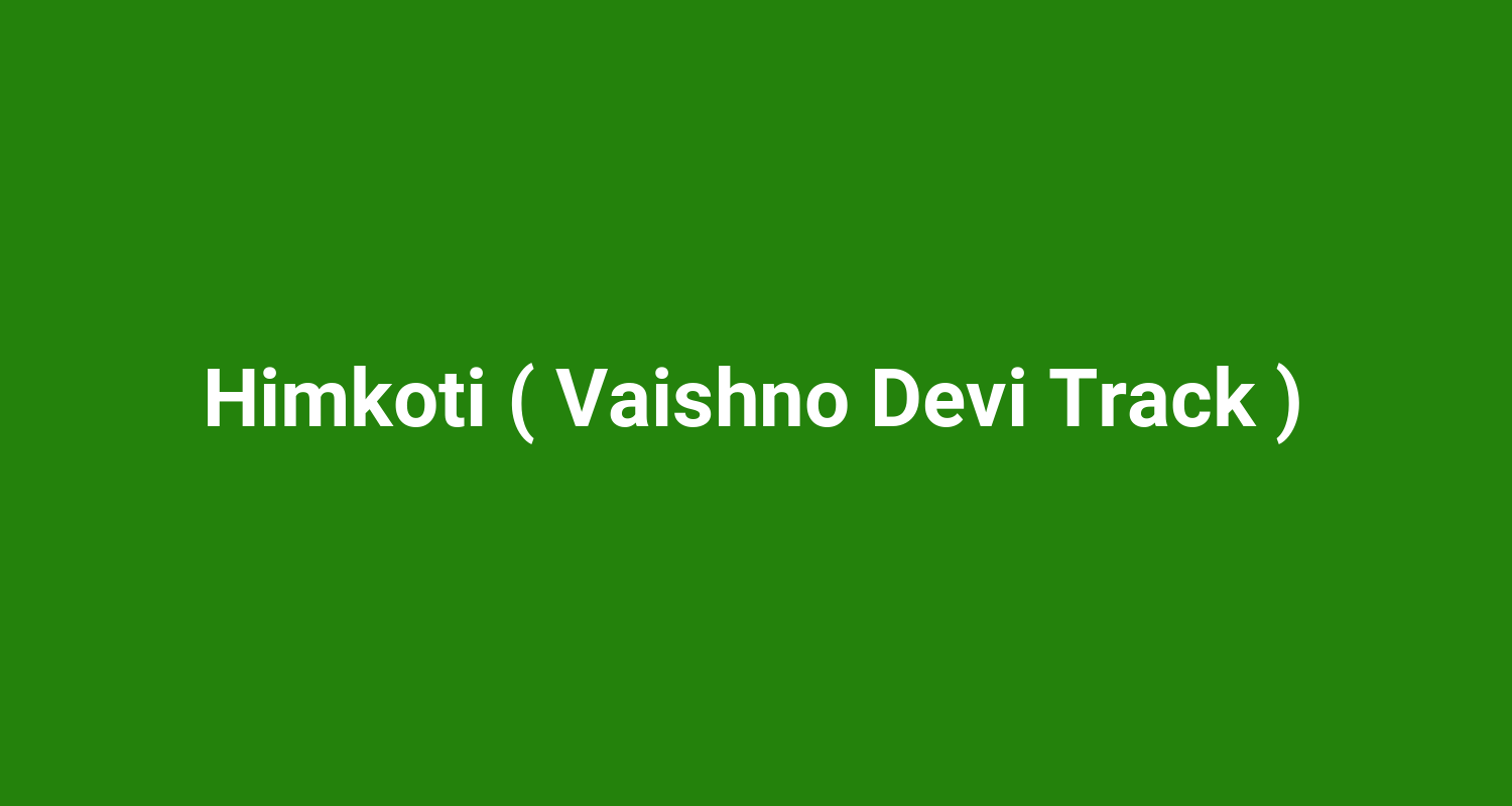 Himkoti ( Vaishno Devi Track )
