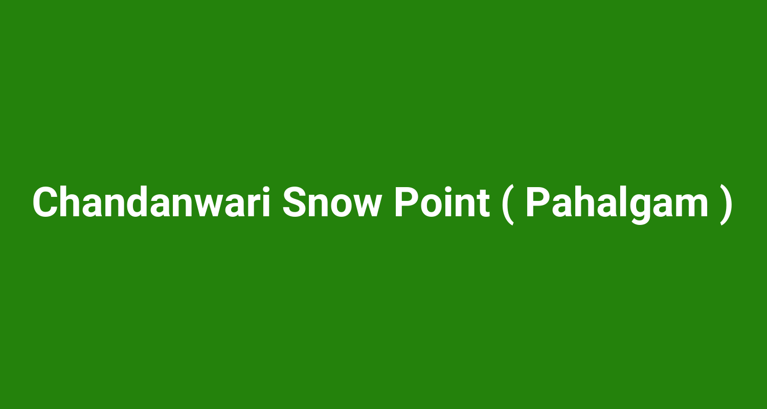 Chandanwari Snow Point ( Pahalgam )