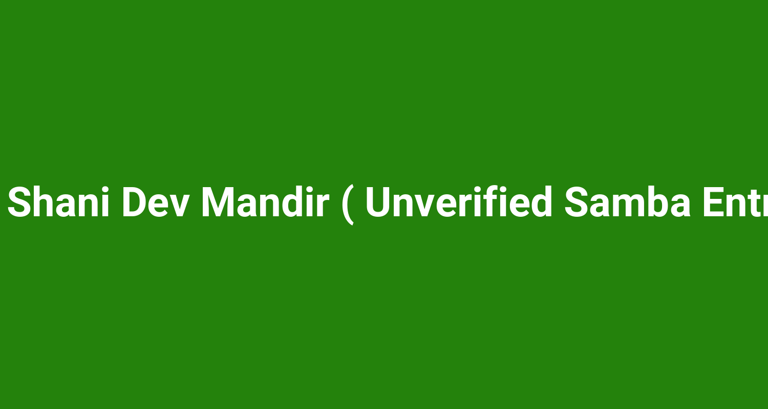 Sri Shani Dev Mandir ( Unverified Samba Entry )