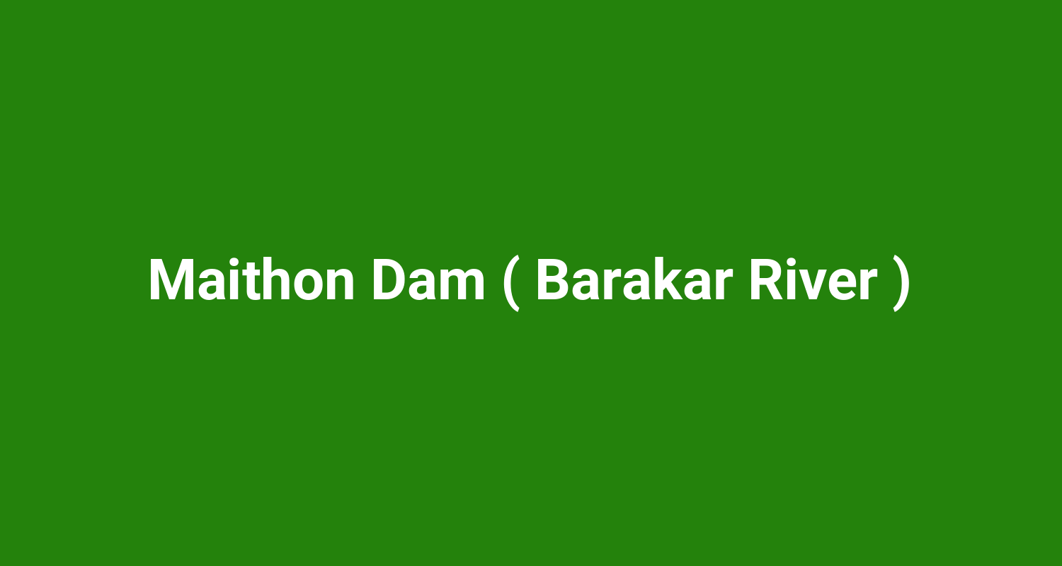 Maithon Dam ( Barakar River )