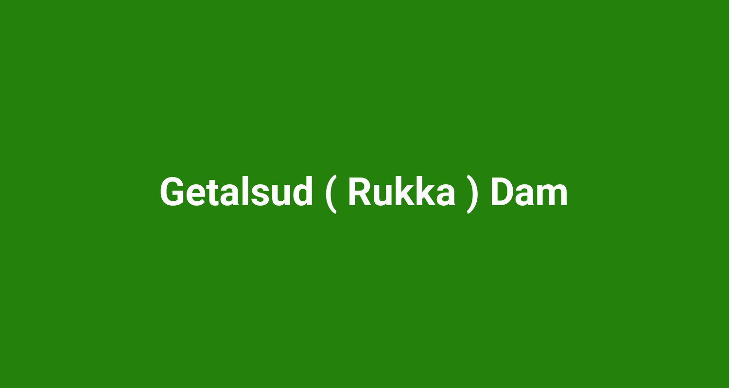 Getalsud ( Rukka ) Dam