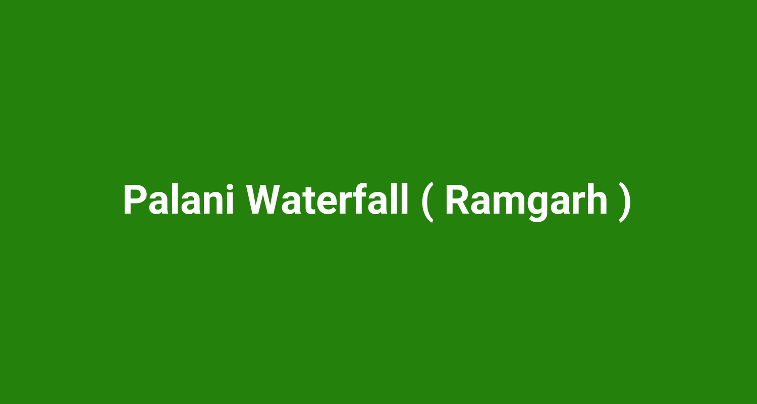 Palani Waterfall ( Ramgarh )