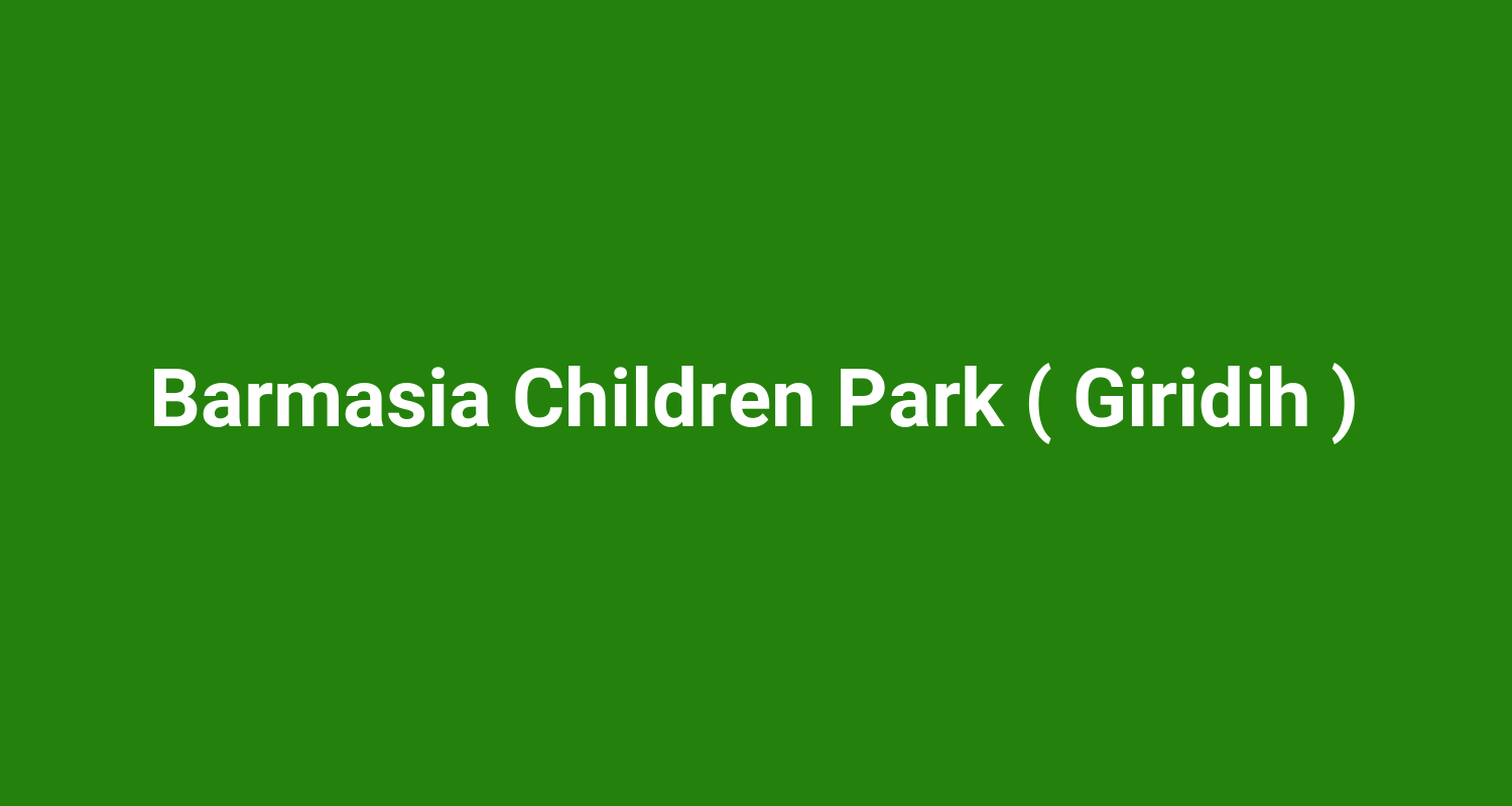 Barmasia Children Park ( Giridih )