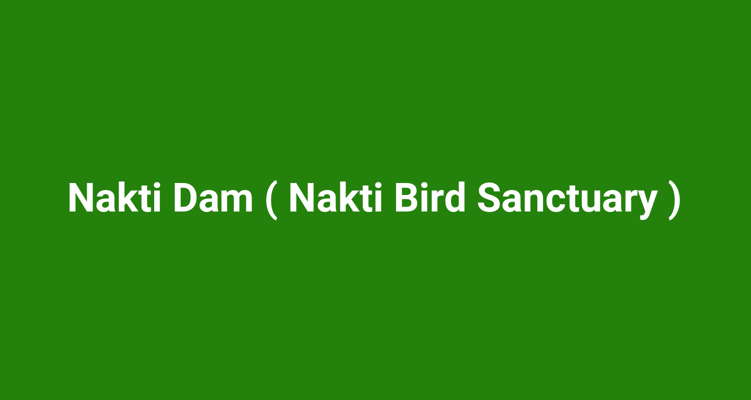 Nakti Dam ( Nakti Bird Sanctuary )
