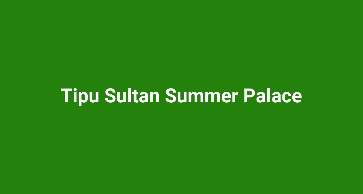 Tipu Sultan Summer Palace