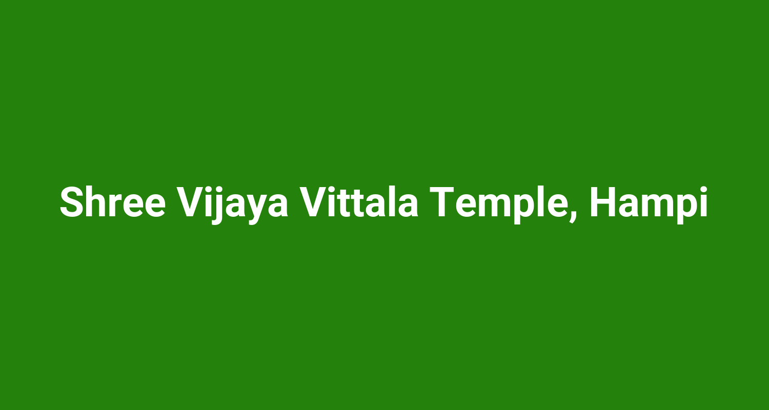 Shree Vijaya Vittala Temple, Hampi