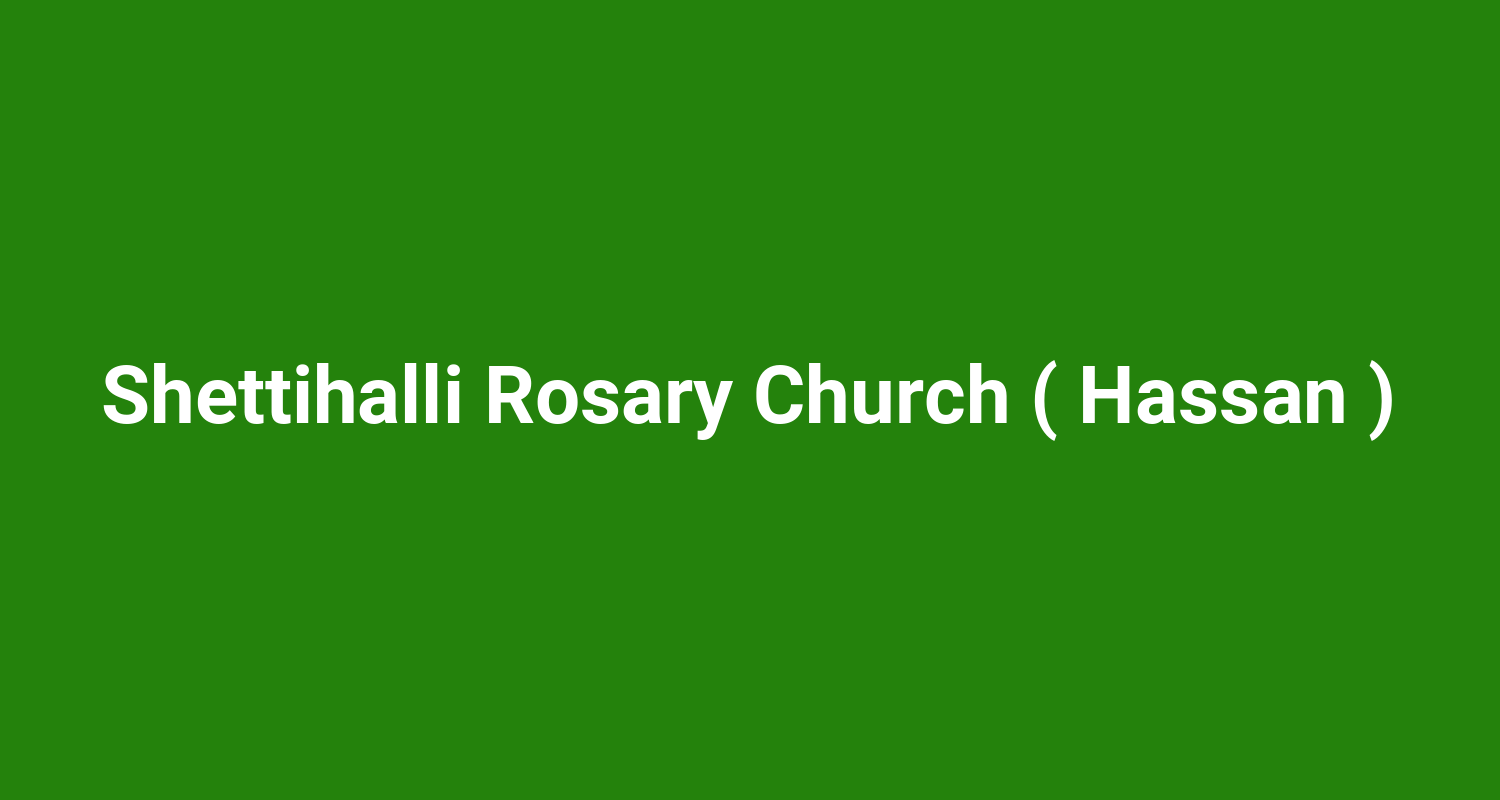 Shettihalli Rosary Church ( Hassan )