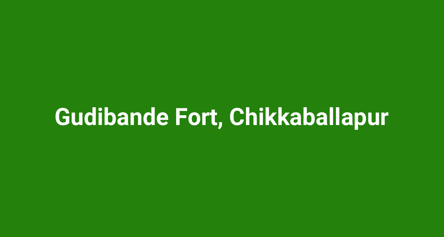 Gudibande Fort, Chikkaballapur