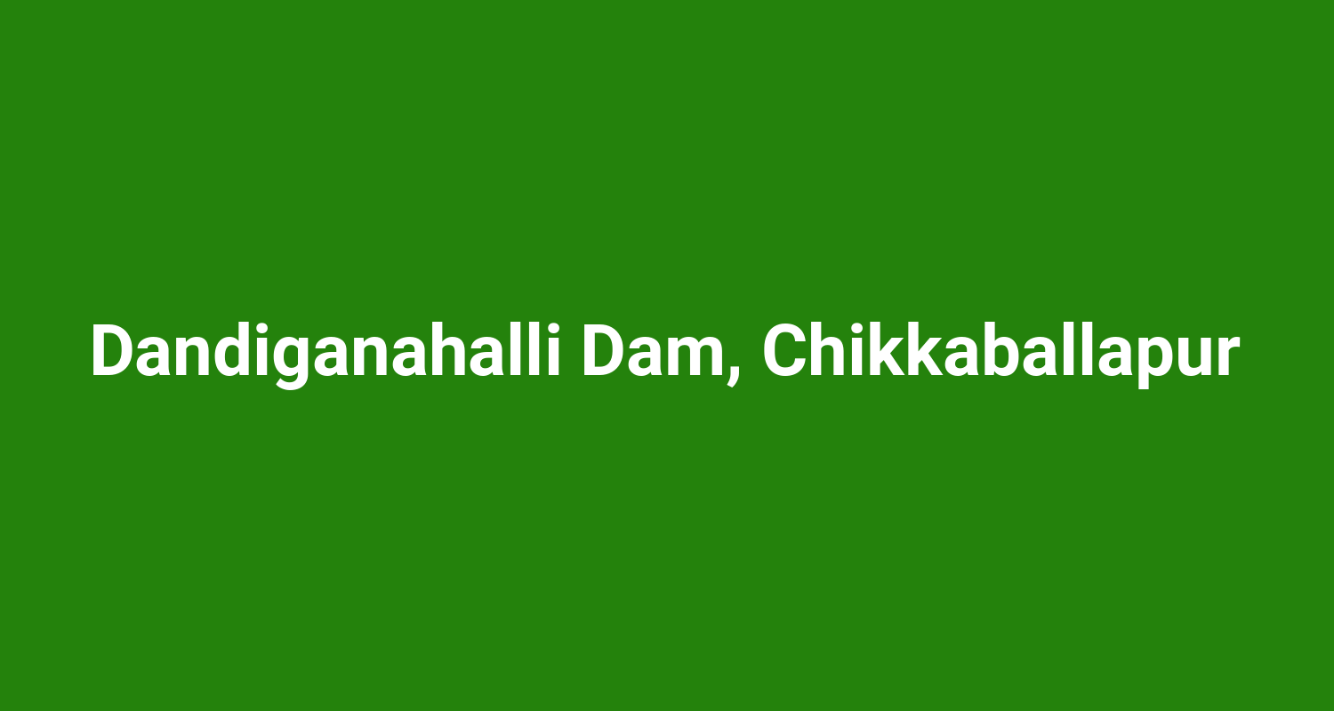 Dandiganahalli Dam, Chikkaballapur