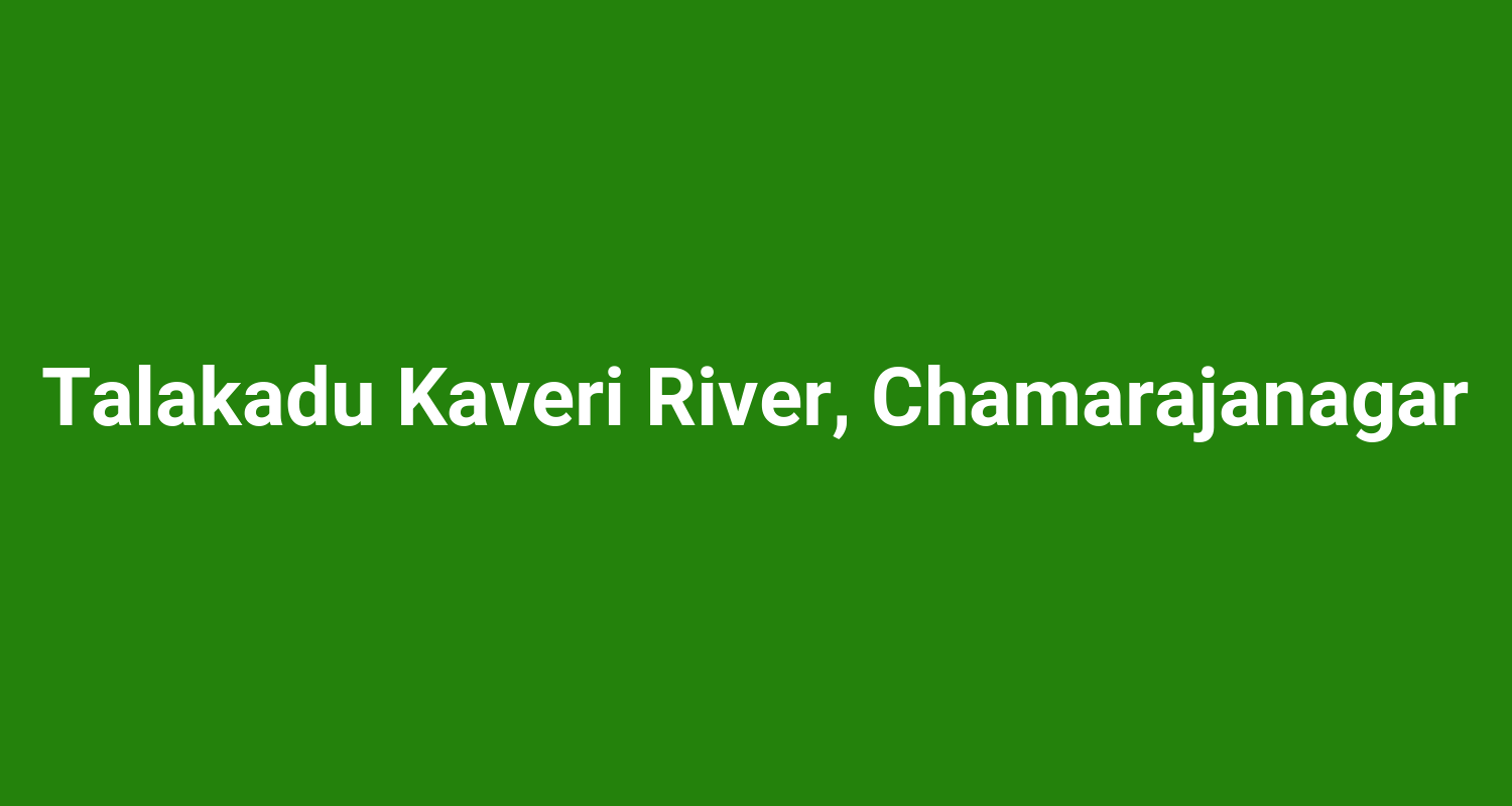 Talakadu Kaveri River, Chamarajanagar